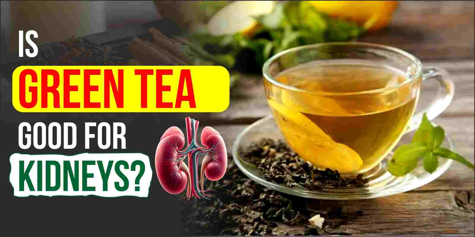 Is Green Tea Good for Kidneys?