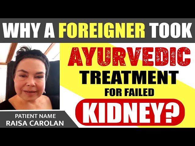 Why a foreigner took Ayurvedic treatment for failed kidney | Renal Failure Treatment in Ayurveda